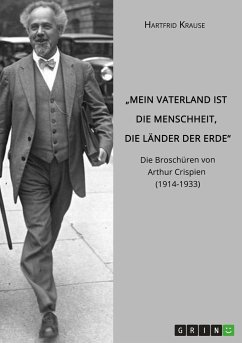 ¿Mein Vaterland ist die Menschheit, die Länder der Erde¿. Die Broschüren von Arthur Crispien (1914-1933) - Krause, Hartfrid