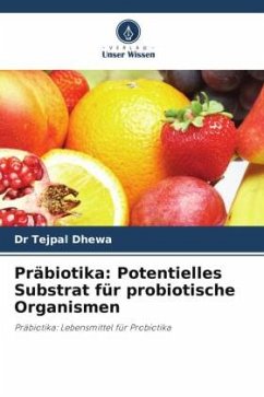 Präbiotika: Potentielles Substrat für probiotische Organismen - Dhewa, Dr Tejpal