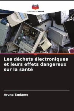 Les déchets électroniques et leurs effets dangereux sur la santé - Sudame, Aruna