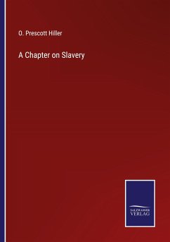 A Chapter on Slavery - Hiller, O. Prescott