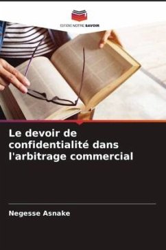 Le devoir de confidentialité dans l'arbitrage commercial - Asnake, Negesse