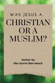 WAS JESUS A CHRISTIAN OR A MUSLIM?