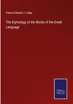 The Etymology of the Words of the Greek Language - Valpy, Francis Edward J.