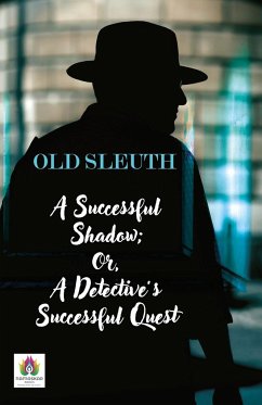 A Successful Shadow; Or, A Detective's Successful Quest - Old Sleuth