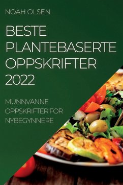 BESTE PLANTEBASERTE OPPSKRIFTER 2022 - Olsen, Noah