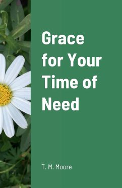 Grace for Your Time of Need - Moore, T. M.