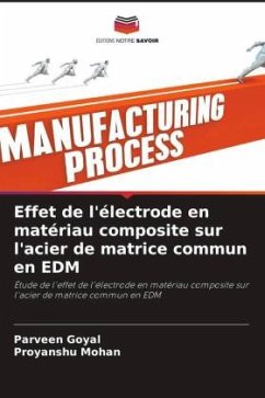 Effet de l'électrode en matériau composite sur l'acier de matrice commun en EDM - Goyal, Parveen;Mohan, Proyanshu