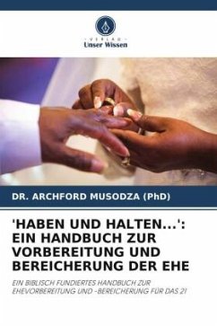 'HABEN UND HALTEN...': EIN HANDBUCH ZUR VORBEREITUNG UND BEREICHERUNG DER EHE - MUSODZA (PhD), DR. ARCHFORD