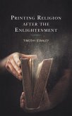 Printing Religion after the Enlightenment (eBook, ePUB)