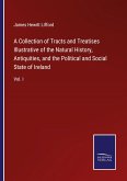 A Collection of Tracts and Treatises Illustrative of the Natural History, Antiquities, and the Political and Social State of Ireland