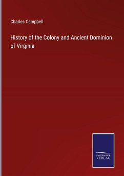 History of the Colony and Ancient Dominion of Virginia - Campbell, Charles