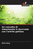 Un concetto di Vatashonita in Ayurveda con l'artrite gottosa