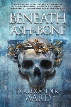 Beneath Ash and Bone - Ward, D. Alexander