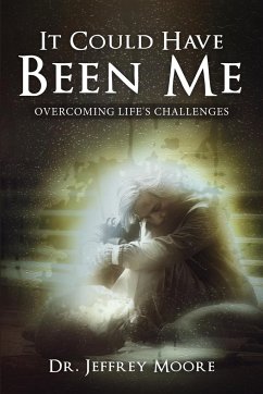 It Could Have Been Me: Overcoming Life's Challenges - Moore, Jeffrey