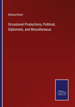 Occasional Productions, Political, Diplomatic, and Miscellaneous - Rush, Richard