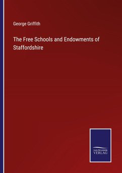 The Free Schools and Endowments of Staffordshire - Griffith, George