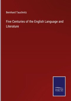 Five Centuries of the English Language and Literature - Tauchnitz, Bernhard