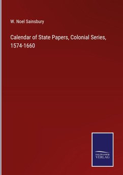 Calendar of State Papers, Colonial Series, 1574-1660 - Sainsbury, W. Noel