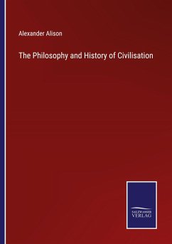 The Philosophy and History of Civilisation - Alison, Alexander