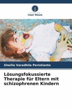 Lösungsfokussierte Therapie für Eltern mit schizophrenen Kindern - Varadhila Peristianto, Sheilla