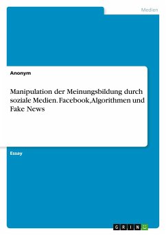 Manipulation der Meinungsbildung durch soziale Medien. Facebook, Algorithmen und Fake News - Meding, Frieda von