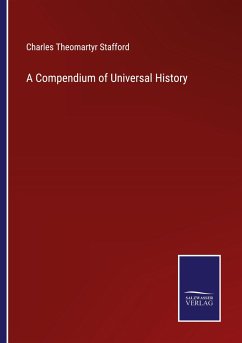 A Compendium of Universal History - Stafford, Charles Theomartyr