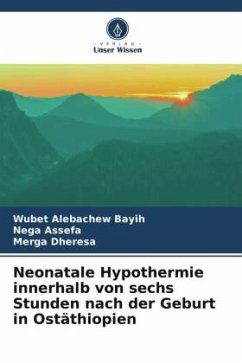 Neonatale Hypothermie innerhalb von sechs Stunden nach der Geburt in Ostäthiopien - Alebachew Bayih, Wubet;Assefa, Nega;Dheresa, Merga