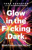 Glow in the F*cking Dark (eBook, ePUB)