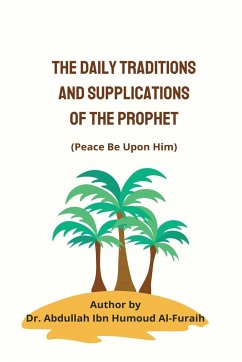 THE DAILY TRADITIONS AND SUPPLICATIONS OF THE PROPHET(PBUH) - Al-Furaih, Abdullah Ibn Humoud