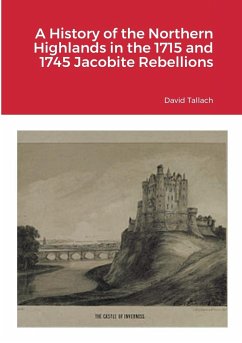 A History of the Northern Highlands in the 1715 and 1745 Jacobite Rebellions - Tallach, David