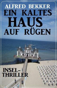 Ein kaltes Haus auf Rügen: Insel-Thriller (eBook, ePUB) - Bekker, Alfred