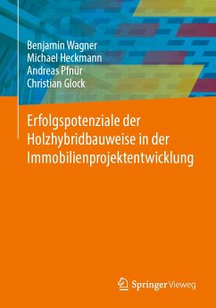 Erfolgspotenziale der Holzhybridbauweise in der Immobilienprojektentwicklung (eBook, PDF) - Wagner, Benjamin; Heckmann, Michael; Pfnür, Andreas; Glock, Christian