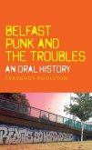 Belfast punk and the Troubles: An oral history (eBook, ePUB)