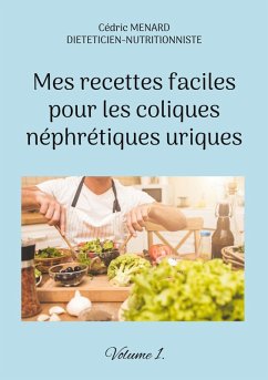 Mes recettes faciles pour les coliques néphrétiques uriques. (eBook, ePUB) - Menard, Cédric