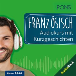 PONS Französisch Audiokurs mit Kurzgeschichten (MP3-Download) - PONS-Redaktion; Allais, Romain; Creff, Xavier; Langenbach, Isabelle