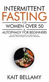 Intermittent Fasting For Women Over 50 & Autophagy For Beginners: Burn Fat Rapidly, Supercharge Your Health, Reset Your Metabolism + Extreme Weight Loss Hypnosis & Meditations (eBook, ePUB)