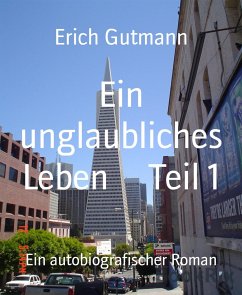 Ein unglaubliches Leben Teil 1 (eBook, ePUB) - Gutmann, Erich