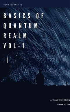Your Journey to The Basics Of Quantum Realm Volume I y (eBook, ePUB) - Jha, Prajjwal