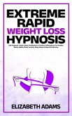 Extreme Rapid Weight Loss Hypnosis: Self-Hypnotic Gastric Band, Meditations & Positive Affirmations For Healthy Eating Habits, Body Anxiety, Deep Sleep & Rapid Fat Burning (eBook, ePUB)