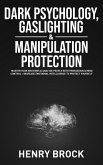 Dark Psychology, Gaslighting & Manipulation Protection: Master Your Emotions & Analyze People with Persuasion & Mind Control + Increase Emotional Intelligence To Protect Yourself (eBook, ePUB)