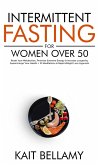 Intermittent Fasting For Women Over 50: Reset Your Metabolism, Promote Extreme Energy & Increase Longevity, Supercharge Your Health + 10 Meditations & Rapid Weight Loss Hypnosis (eBook, ePUB)