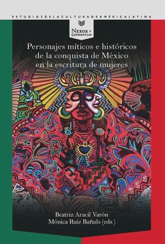 Personajes míticos e históricos de la conquista de México en la escritura de mujeres (eBook, ePUB)