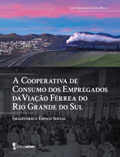 A Cooperativa de Consumo dos Empregados da Viação Férrea do Rio Grande do Sul (eBook, PDF) - da Mello, Luiz Fernando Silva