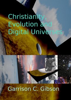 Christianity, Evolution and Digital Universes (eBook, ePUB) - Gibson, Garrison C.