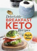 Delectable Breakfast Keto Recipes Quick And Easy (eBook, ePUB) Delectable Breakfast Keto Recipes Quick And Easy (eBook, ePUB)