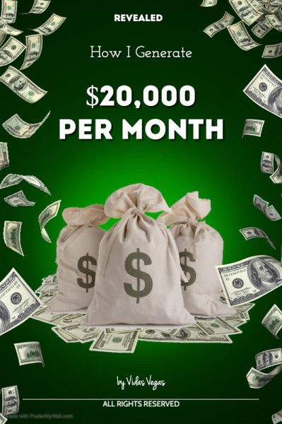 How I Generate $20,000 Per Month Explained (eBook, ePUB) How I Generate $20,000 Per Month Explained (eBook, ePUB)
