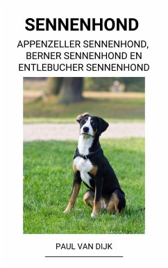 Sennenhond (Appenzeller Sennenhond, Berner Sennenhond en Entlebucher Sennenhond) (eBook, ePUB) - Dijk, Paul van