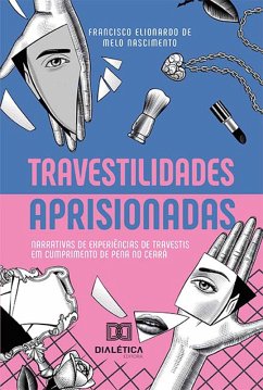 Travestilidades aprisionadas (eBook, ePUB) - Nascimento, Francisco Elionardo de Melo