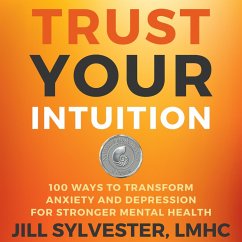 Trust Your Intuition: 100 Ways to Transform Anxiety and Depression for Stronger Mental Health (eBook, ePUB) - Sylvester, Jill