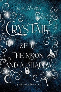 Crys Tale of Ice, the Moon and a Shadow - Raven, S. H.